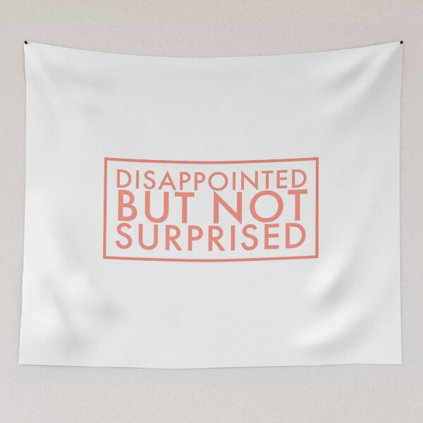 Item preview, Disappointed but not surprised designed and sold by YUNIBARS.