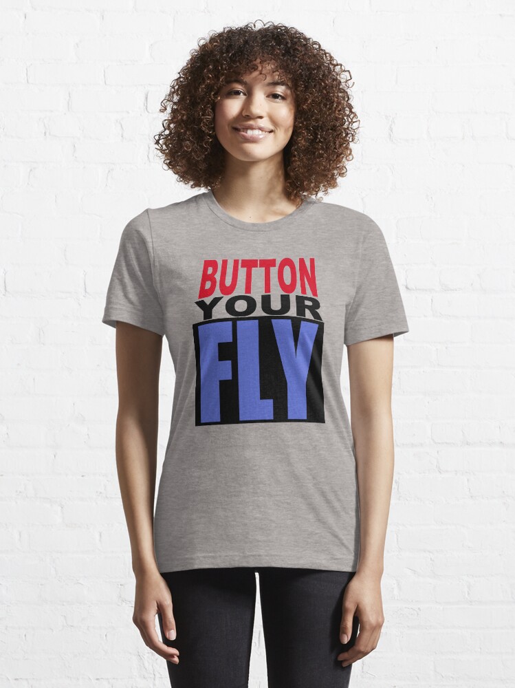 New Button Your Fly Essential T Shirt for Sale by MichaelMick Redbubble