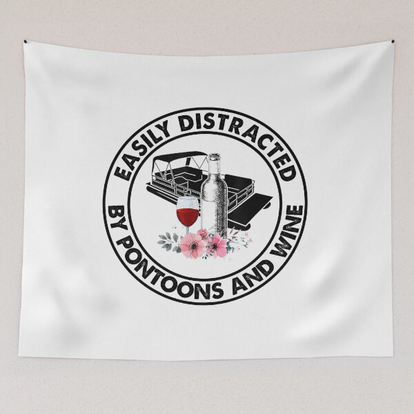 Item preview, MOTHER'S DAY Easily Distracted By Pontoons And Wine 95 drinking, wine girls, wine, drink, travel, pontoon, flat boat, funny quotes, pontoon captain designed and sold by davidcgonzale.