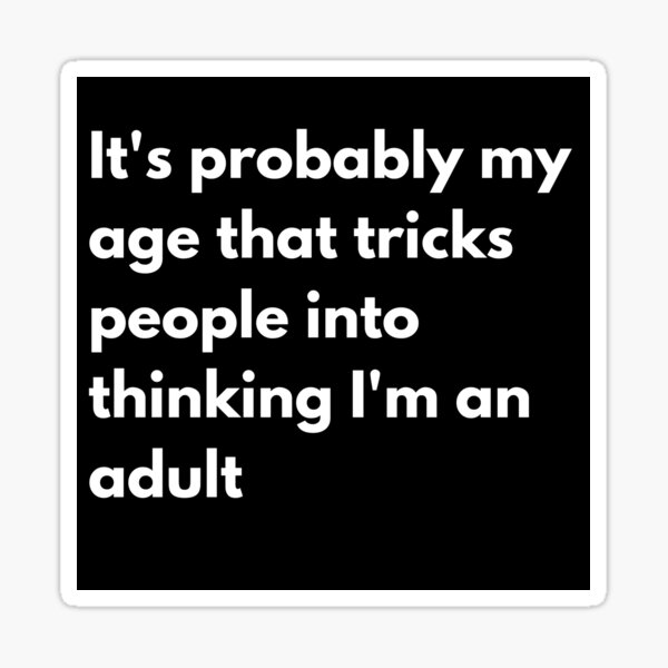 Item preview, It's probably my age that trick people into thinking I'm an adult designed and sold by printernet.