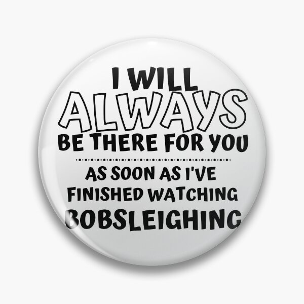 Item preview, I will always be there for you. As soon as I've finished watching bobsleigh designed and sold by TheGreenGoat.