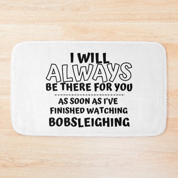 Item preview, I will always be there for you. As soon as I've finished watching bobsleigh designed and sold by TheGreenGoat.