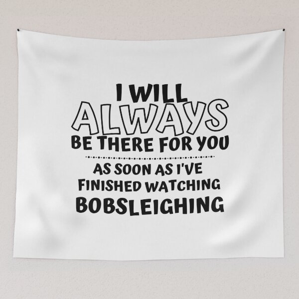 Item preview, I will always be there for you. As soon as I've finished watching bobsleigh designed and sold by TheGreenGoat.