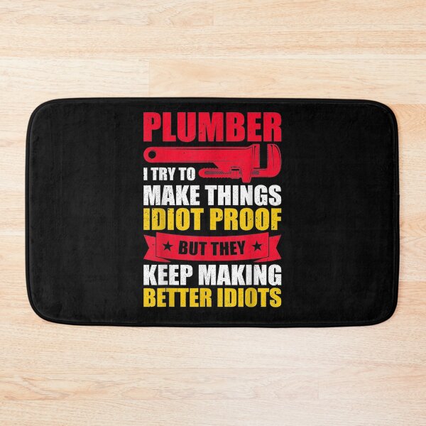 Item preview, Plumber I Try To Make Things Idiot Proof Funny Plumber  designed and sold by charissamo77.