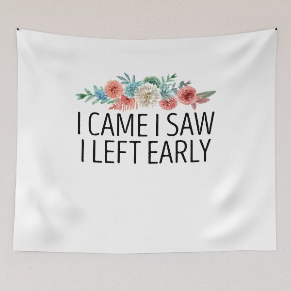 Item preview, I Came I Saw I Left Early / Funny Sarcastic Sayings Gift / Humor Quotes Gift Idea / Mother's Day Floral Design designed and sold by Chamssou.