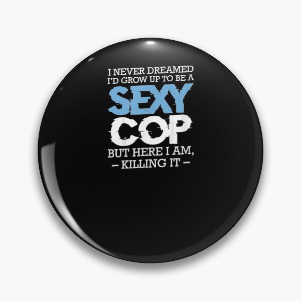 Item preview, I Never Dreamed I'd Grow Up To Be A Sexy Cop Funny Sarcastic  designed and sold by charissamo77.