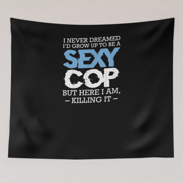Item preview, I Never Dreamed I'd Grow Up To Be A Sexy Cop Funny Sarcastic  designed and sold by charissamo77.