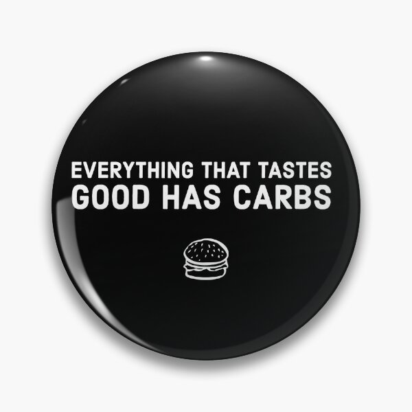 Item preview, everything that tastes good has carbs designed and sold by mikeldabbah.