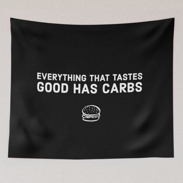 Item preview, everything that tastes good has carbs designed and sold by mikeldabbah.