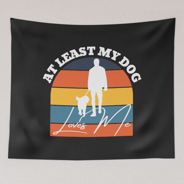 Item preview, At least my dog loves me designed and sold by UnboundFull.