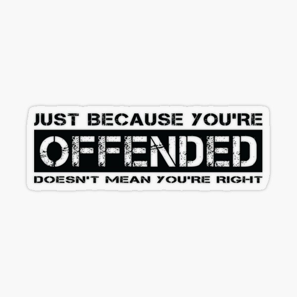 Item preview, Just Because You're Offended, Doesn't Mean You're Right (V2)! designed and sold by FEAR-GRAFX.