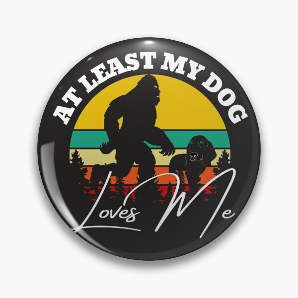 Item preview, At least my dog loves me (Big Foot Distress) designed and sold by UnboundFull.