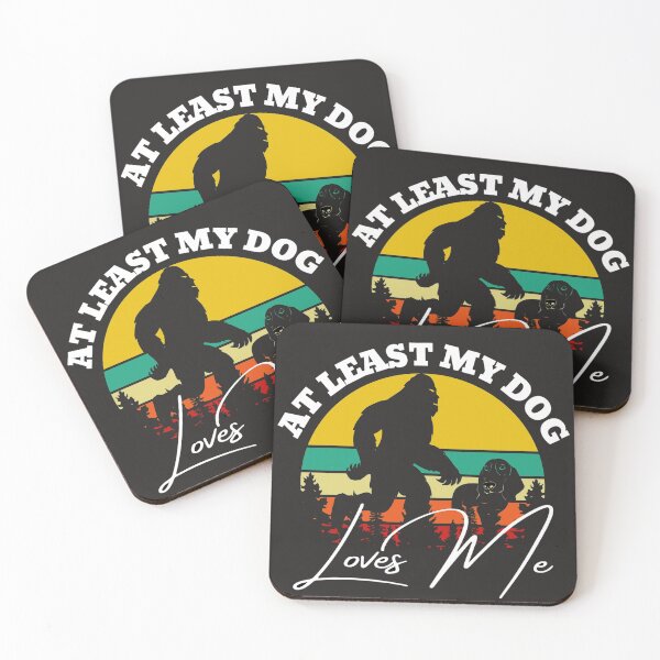 Item preview, At least my dog loves me (Big Foot Distress) designed and sold by UnboundFull.