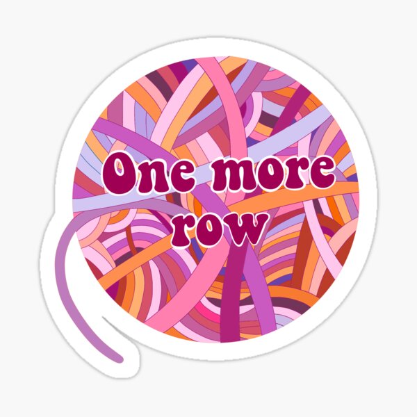 "One more row crochet and knitting sticker " Sticker for Sale by