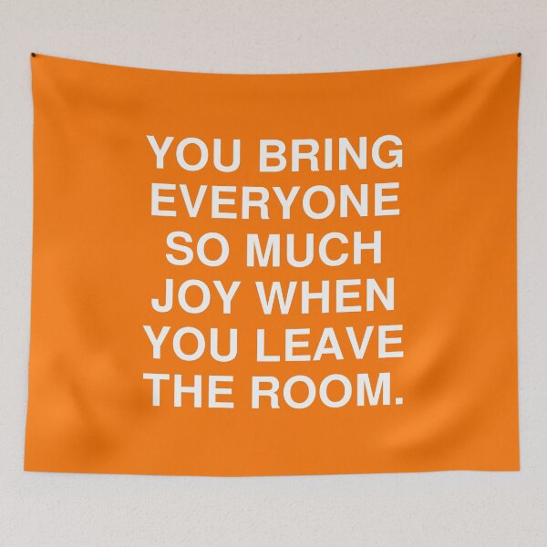 Item preview, You bring everyone so much joy when you leave the room. funny comeback designed and sold by Piztees.
