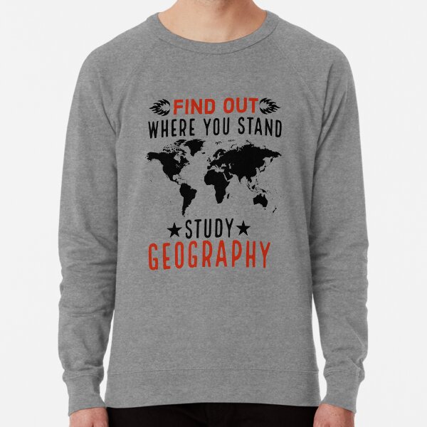 Find Out Where You Stand Study Geography Funny geographer gift Lightweight Sweatshirt