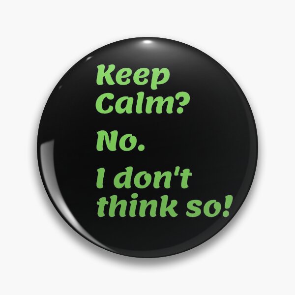 Item preview, I don't want to keep calm! designed and sold by Krispsm.