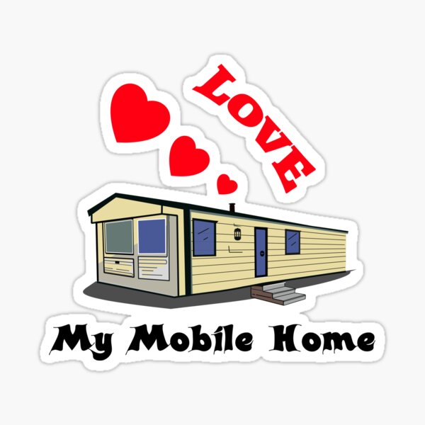 Love My Mobile Home Sticker