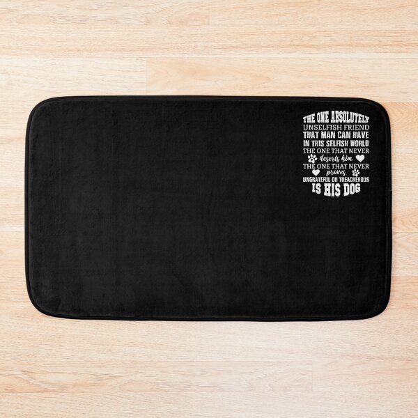 Item preview, The one absolutely unselfish friend that man can have in this selfish world,  the one that never deserts him, the one that never proves ungrateful or treacherous, is his dog, Quotes For Dog designed and sold by ArtOneDesign.