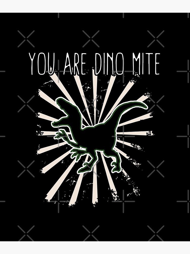 You Are Dino Mite Funny Dinosaur Pun Poster For Sale By Happinestshop Redbubble 