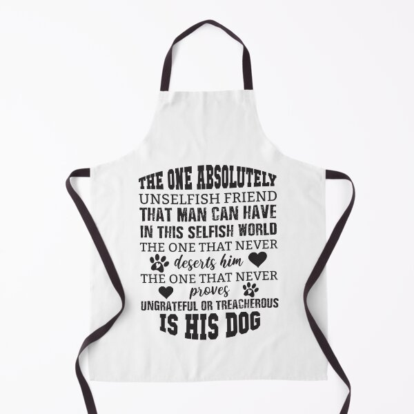 Item preview, The one absolutely unselfish friend that man can have in this selfish world, the one that never deserts him, the one that never proves ungrateful or treacherous, is his dog, Quotes For Dog designed and sold by ArtOneDesign.