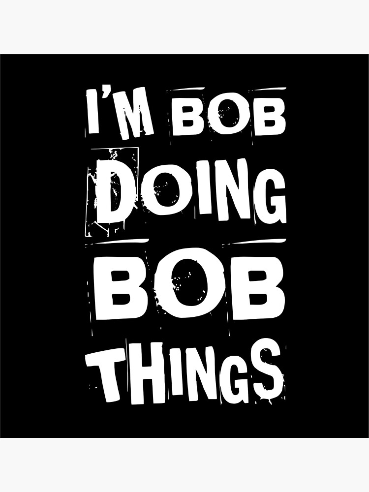I'm Bob Doing Bob Things - First Name - Birth Name - Bobby - Robert  Sticker for Sale by NewWorldStore