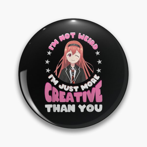 Item preview, I'm Not Weird I'm Just More Creative Than You Cool Anime  designed and sold by melisenda.