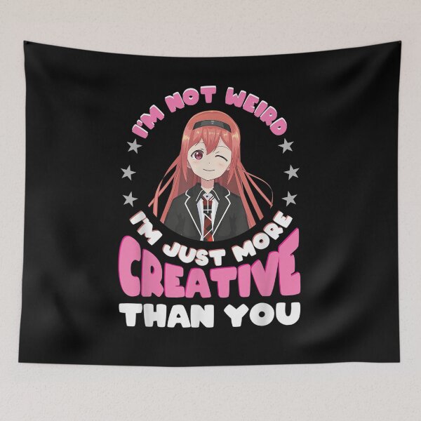 Item preview, I'm Not Weird I'm Just More Creative Than You Cool Anime  designed and sold by melisenda.