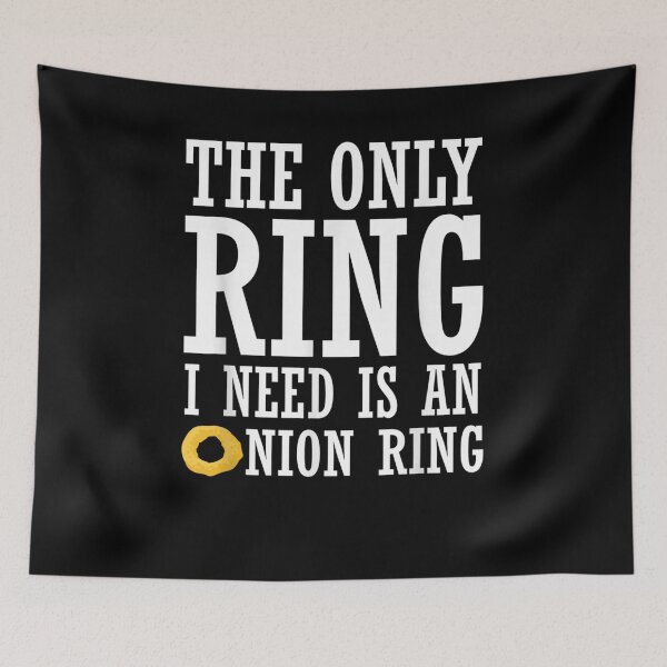 Item preview, The Only Ring I Need Is An Onion Ring Funny Food  designed and sold by melisenda.