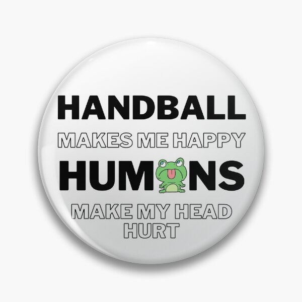 Item preview, Handball makes me happy. Humans make my head hurt.. designed and sold by TheGreenGoat.