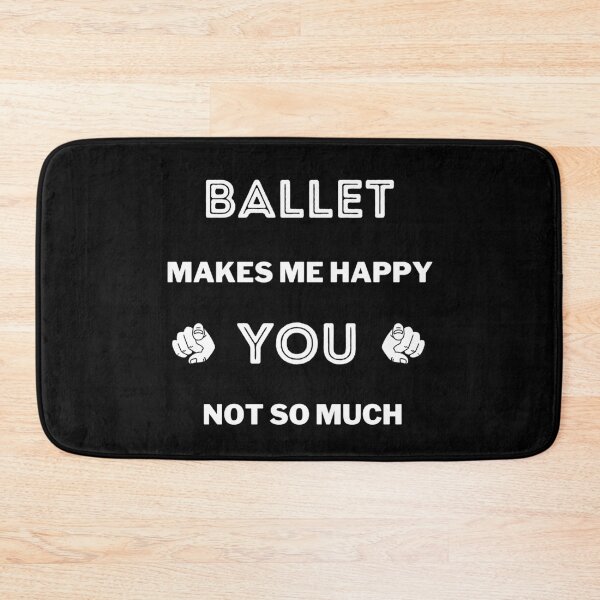 Item preview, Ballet makes me happy. You not so much designed and sold by TheGreenGoat.