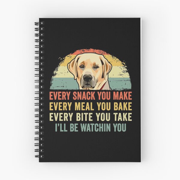 Item preview, Funny Labrador Lover Every Snack You Make, Every Meal You Bake, Every Bite You Take I'll Be Watching You Lab Dog designed and sold by honeyandcotton.
