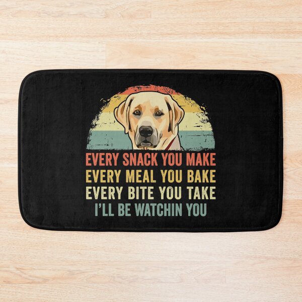 Item preview, Funny Labrador Lover Every Snack You Make, Every Meal You Bake, Every Bite You Take I'll Be Watching You Lab Dog designed and sold by honeyandcotton.