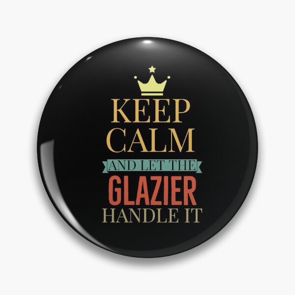 Item preview, Keep Calm And Let The Glazier Handle It designed and sold by AwesomeWorld1.