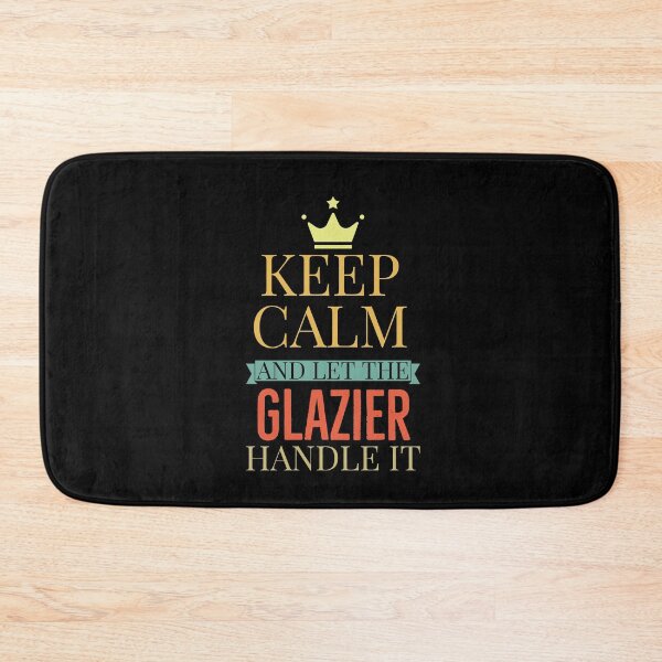 Item preview, Keep Calm And Let The Glazier Handle It designed and sold by AwesomeWorld1.