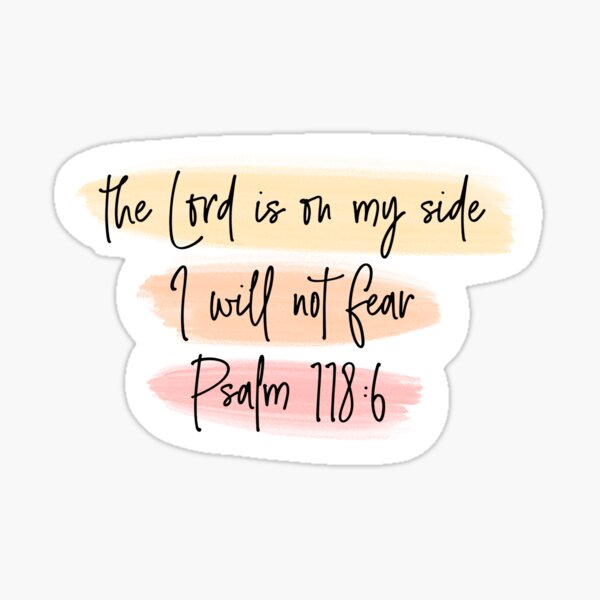 The Lord is on my side; I will not fear – Psalm 118:6 – Seeds of Faith