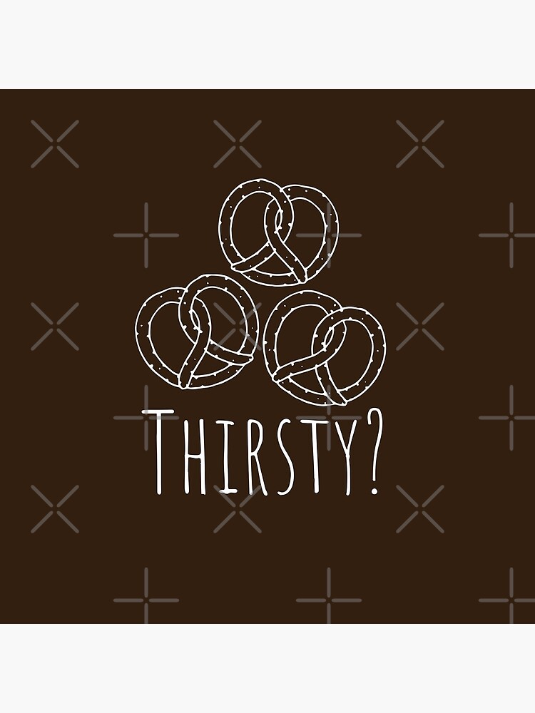 "These Pretzels Are Making Me Thirsty Funny TV Show Quote" Poster by