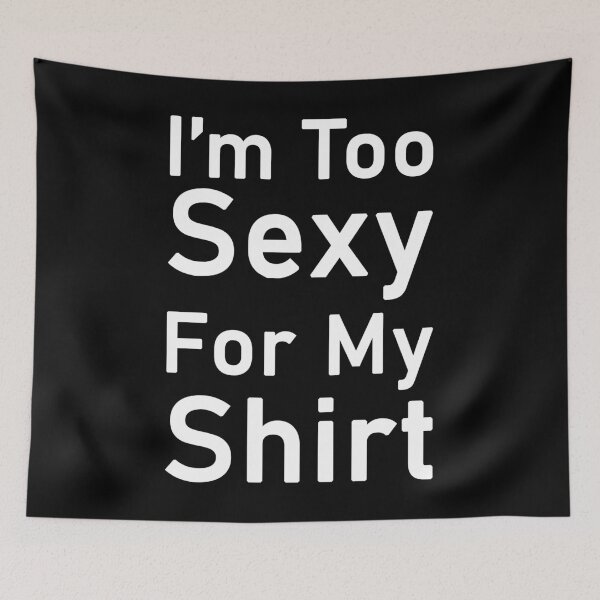 Item preview, i'm too sexy for my shirt designed and sold by Elonshop.