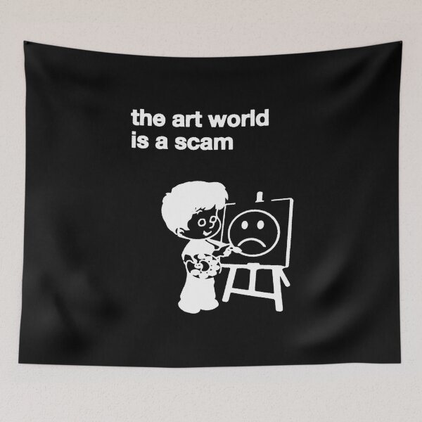 Item preview, the art world is a scam designed and sold by BarelylegalMT.