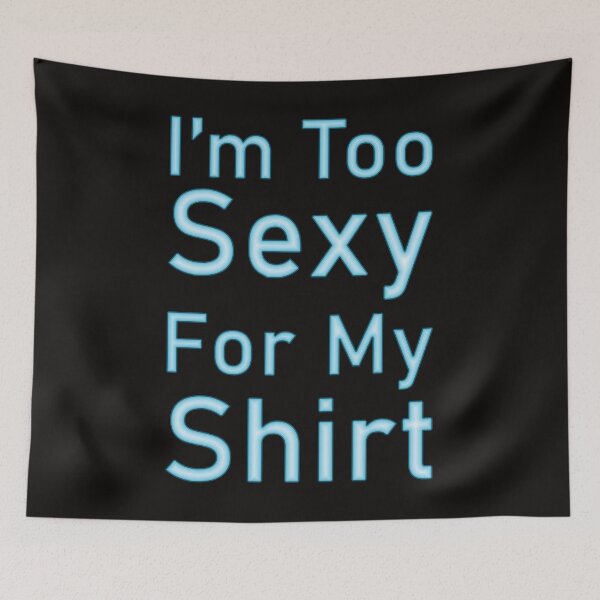 Item preview, i'm too sexy for my shirt designed and sold by Elonshop.
