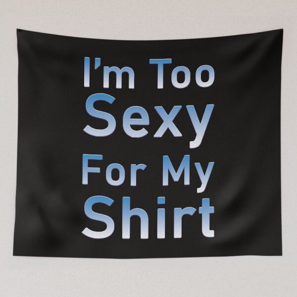 Item preview, i'm too sexy for my shirt designed and sold by Elonshop.