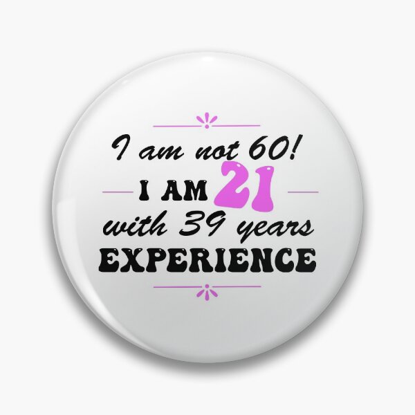 Item preview, Funny 60th Birthday I am not 60!  I am 21 with 39 years experience designed and sold by Positivet21.