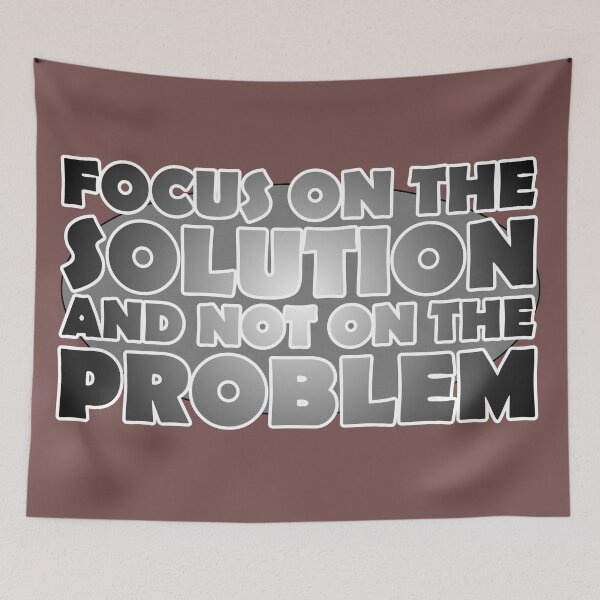Item preview, FOCUS ON THE SOLUTION AND NOT ON THE PROBLEM designed and sold by Walter73.