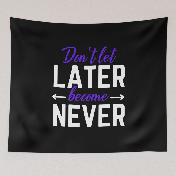 Item preview, Don't Let Later Become Never designed and sold by Bella85s.