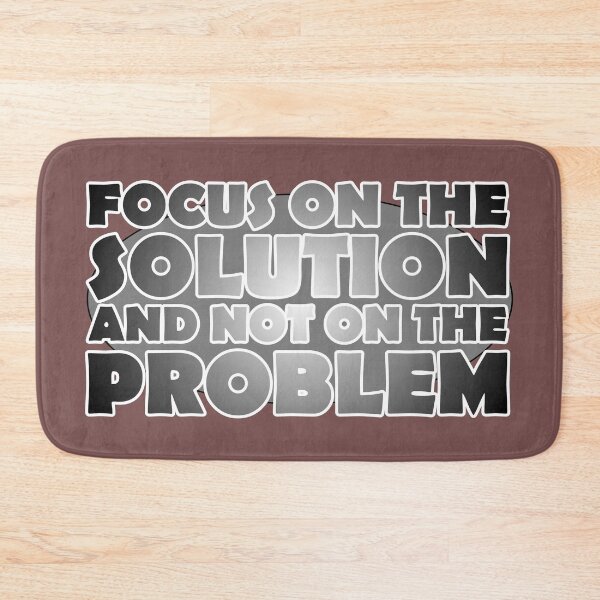 Item preview, FOCUS ON THE SOLUTION AND NOT ON THE PROBLEM designed and sold by Walter73.