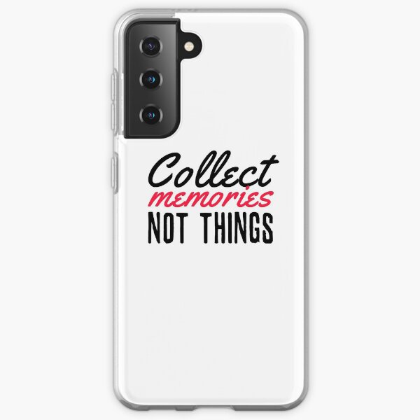 Collect Memories Not Things Inspirational Wisdom Consumerism Quote Samsung Galaxy Soft Case