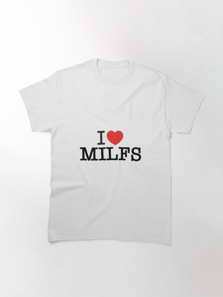 i love milfs t shirt