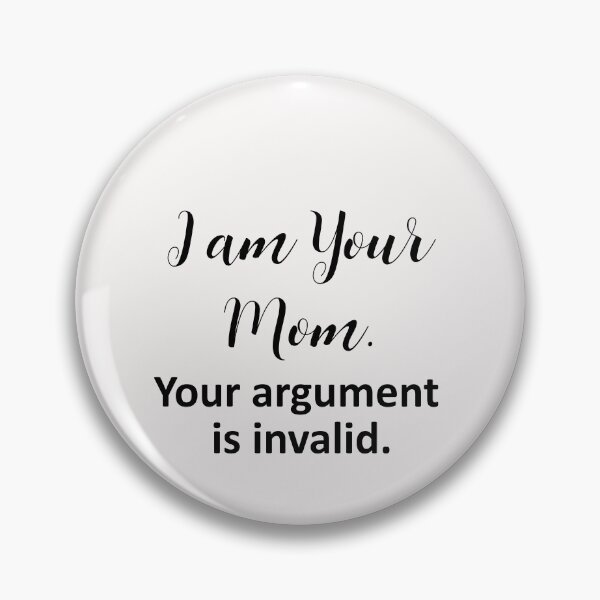 Item preview, Copy of I am Your Mom Your Argument is Invalid Tee Tops Women Funny Graphic Tee T-Shirt Gift for Mom designed and sold by FunnyDSN.