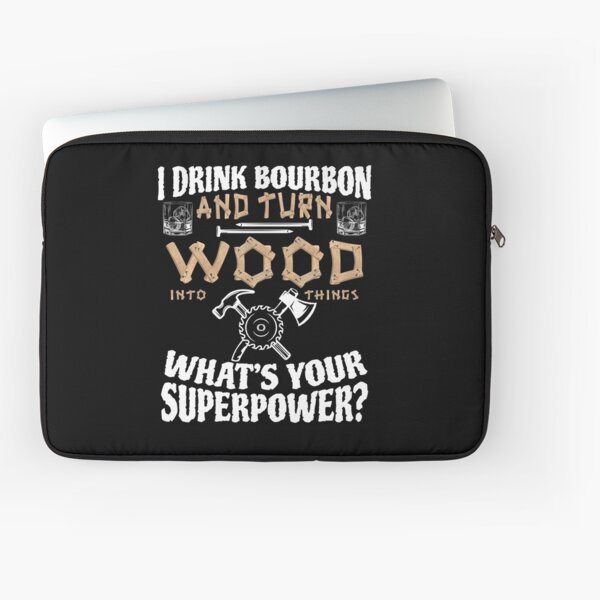 Item preview, I drink bourbon and turn wood into things, whats your superpower designed and sold by pearlindustries.