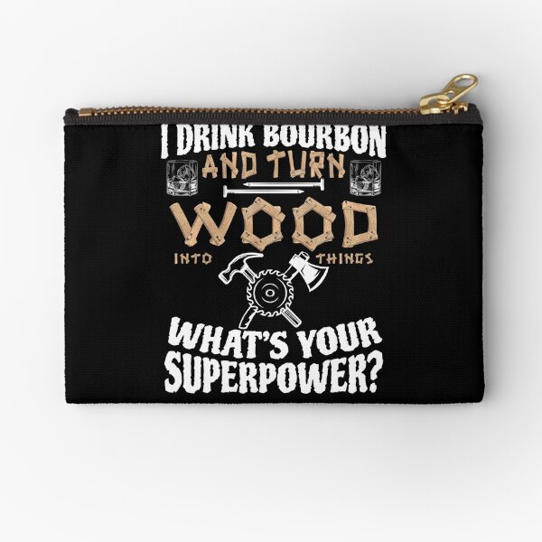 Item preview, I drink bourbon and turn wood into things, whats your superpower designed and sold by pearlindustries.